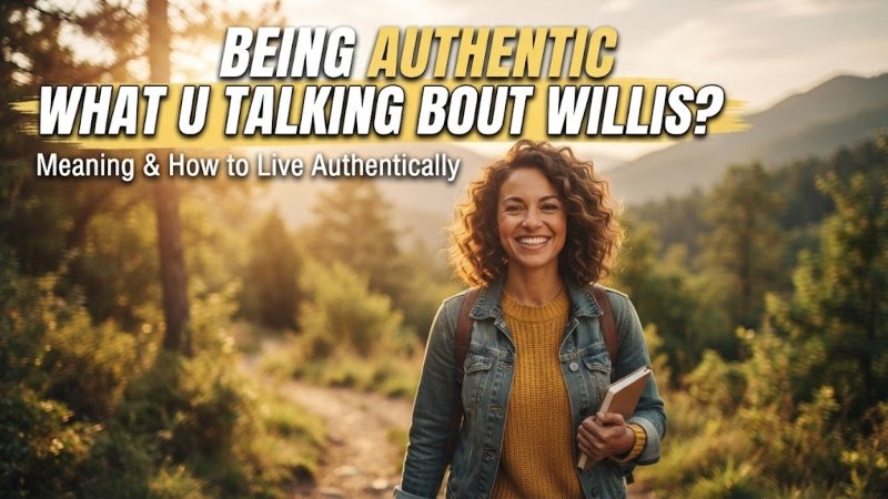 Being Authentic WhatUTalkingBoutWillis